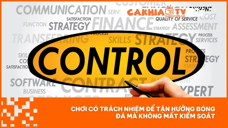 Chơi có trách nhiệm để tận hưởng bóng đá mà không mất kiểm soát