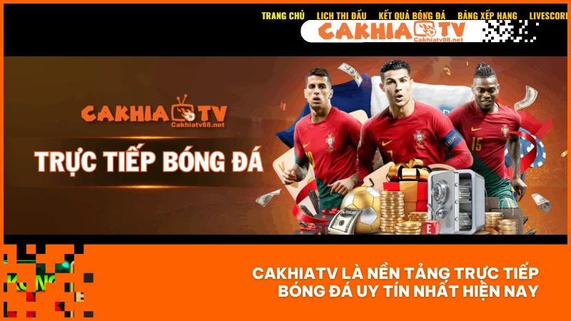 Trực Tiếp Bóng Đá Hôm Nay - Cơ Hội Theo Dõi Trận Cầu Lớn 2 CakhiaTV là nền tảng trực tiếp bóng đá uy tín nhất hiện nay