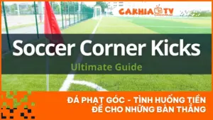 Đá Phạt Góc - Tình Huống Tiền Đề Cho Những Bàn Thắng