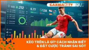 Kèo Trên Là Gì? Cách Nhận Biết & Đặt Cược Tránh Sai Sót