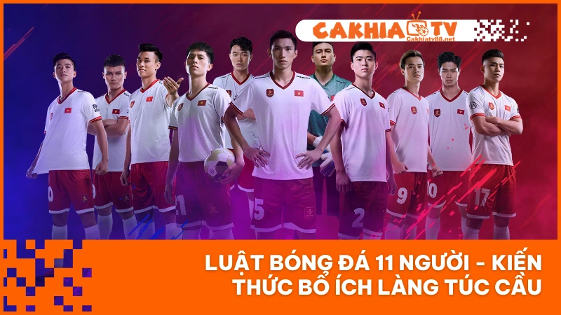 Luật Bóng Đá 11 Người - Kiến Thức Bổ Ích Làng Túc Cầu
