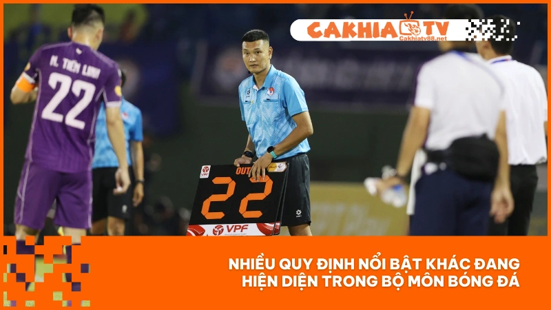 Nhiều quy định nổi bật khác đang hiện diện trong bộ môn bóng đá