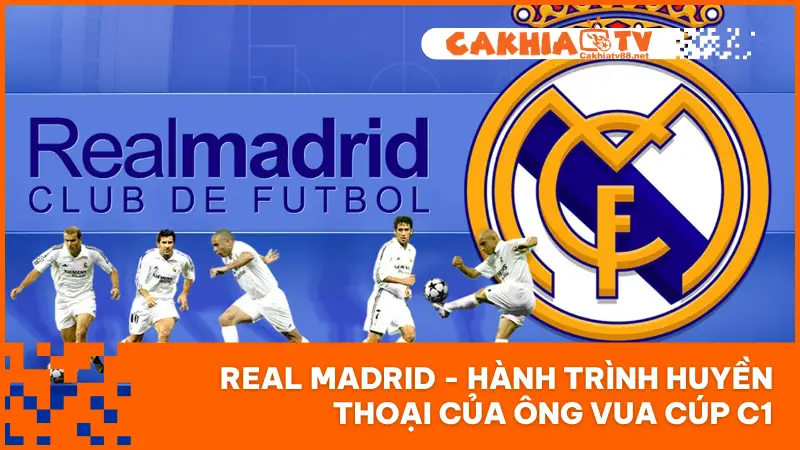 Real Madrid - Hành Trình Huyền Thoại Của Ông Vua Cúp C1