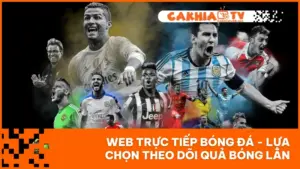 Web Trực Tiếp Bóng Đá - Lựa Chọn Theo Dõi Quả Bóng Lăn