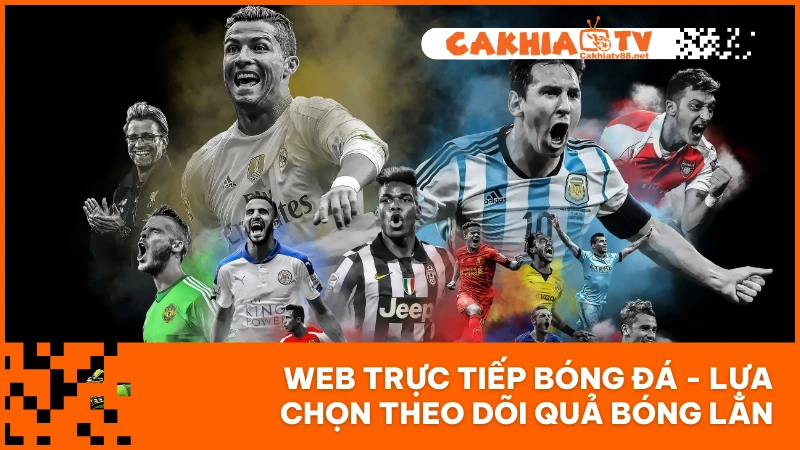 Web Trực Tiếp Bóng Đá - Lựa Chọn Theo Dõi Quả Bóng Lăn